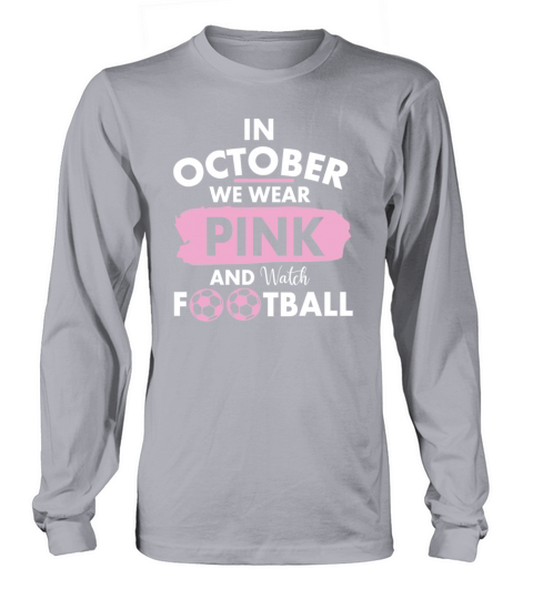 in october we wear pink and watch football Long sleeved Unisex