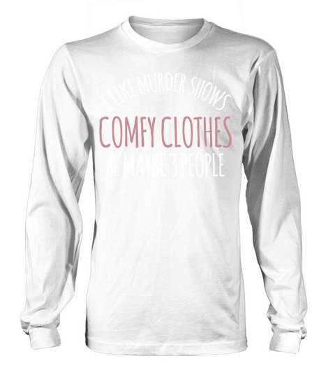 Murder-Shows And Comfy Clothes I Like True-Crime F Long sleeved Unisex