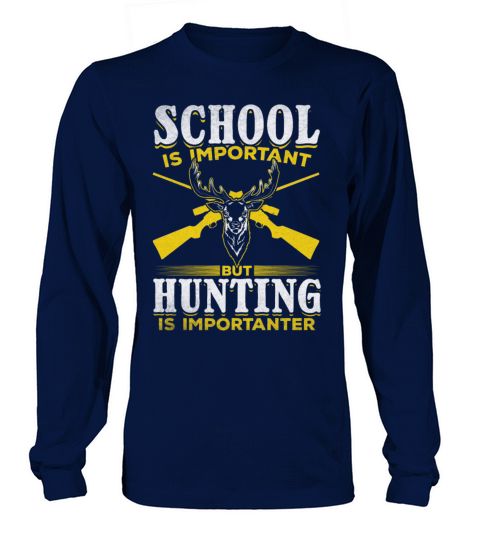 School is Important but Hunting is Importanter I Long sleeved Unisex