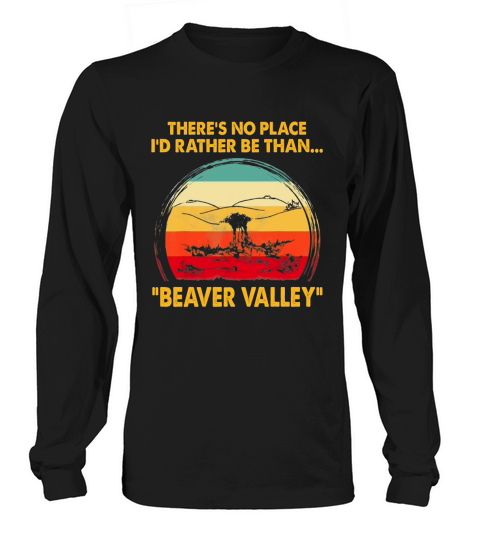 There’s No Place I’d Rather Be Than Beaver Valley Vintage shirt Long sleeved Unisex