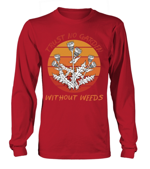Trust no Garden Without Weeds Gardener Nature Eco Long sleeved Unisex
