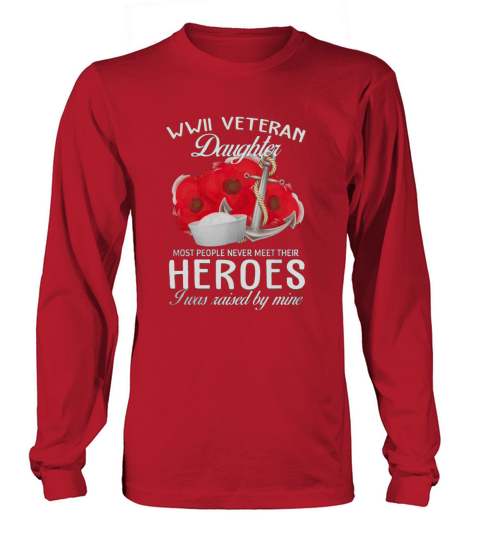 USArmy WWII veteran daughter most people never meet their heroes shirt shirt Long sleeved Unisex