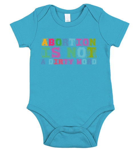 Abortion Is Not A Dirty Word Pro Choice Roe v Wade Short Sleeve Baby One-Piece