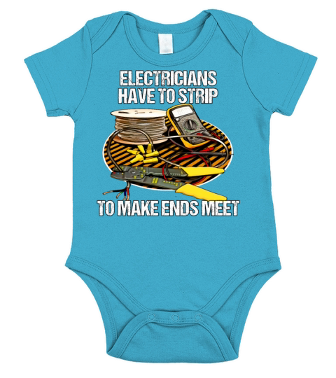 Electricians Have To Strip Funny Humor Novelty Short Sleeve Baby One-Piece