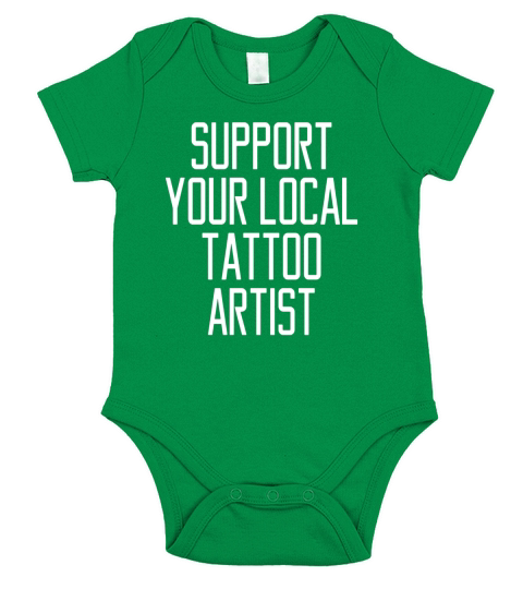 Funny Support Your Local Tattoo Artist T-Shirt Short Sleeve Baby One-Piece