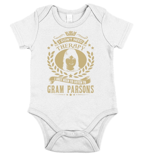 I Dont Need Therapy I Just Need To Listen To Gram Parsons TShirt Short Sleeve Baby One-Piece