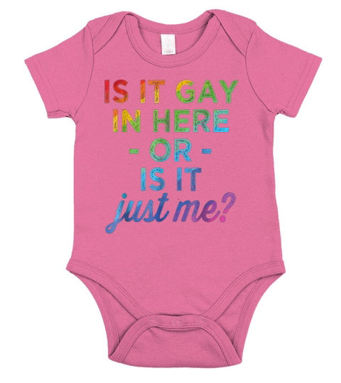 IS IT GAY IN HERE OR IS IT JUST ME FUNNY GAY PRIDE TSHIRT - Unisex Long Sleeve Short Sleeve Baby One-Piece