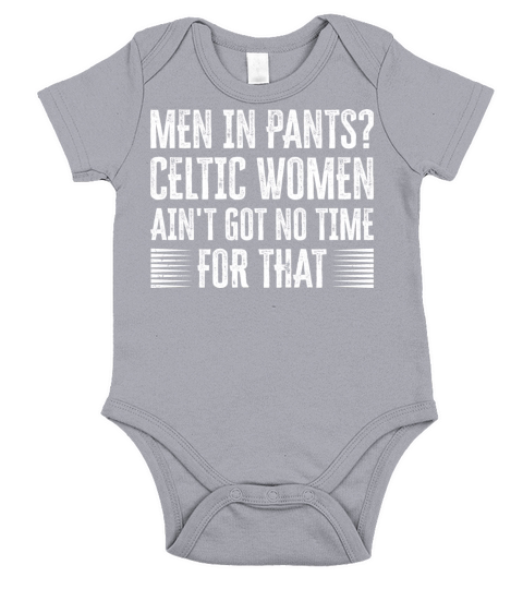 Men In Pants Celtic Women Aint Got Not Time For Short Sleeve Baby One-Piece