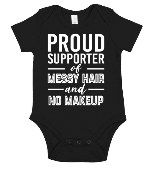 Proud Supporter Of Messy Hair And No Makeup Short Sleeve Baby One-Piece