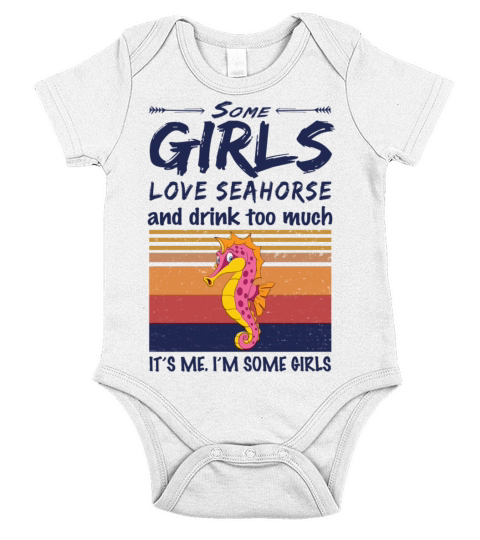 Some Girls Love Seahorse And Drink Too Much Short Sleeve Baby One-Piece