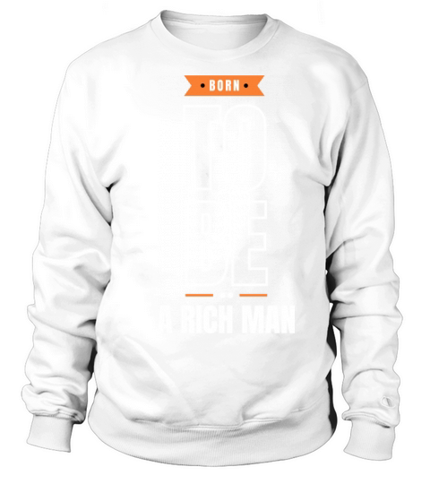 Born to be a rich man Sweatshirt Unisex