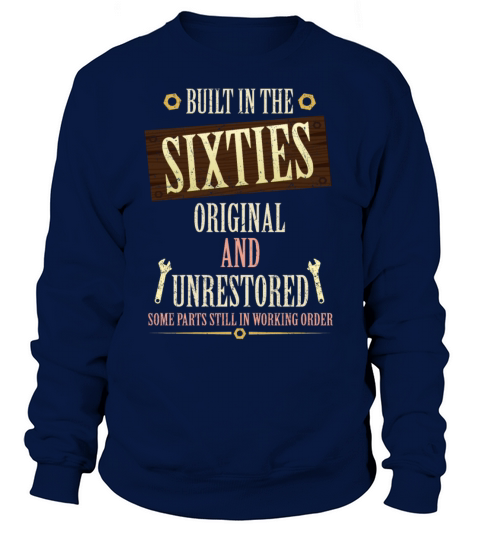 Built In The 60s Original And Unrestored Sweatshirt Unisex