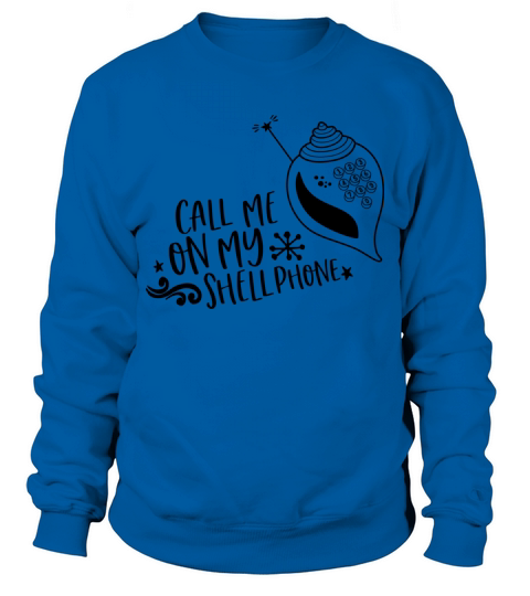call me on my shell phone mermaid shirt gift idea Sweatshirt Unisex