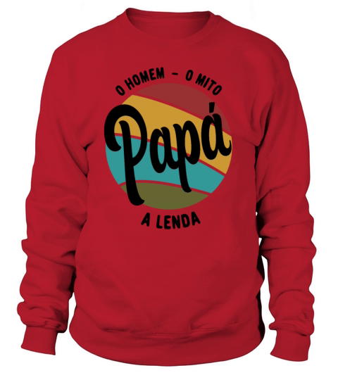 Daddy The Man The Myth The Legend Portuguese Papa Sweatshirt Unisex