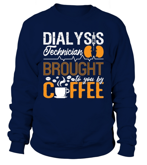 Dialysis Technician Brought By Coffee Tech Nurse Sweatshirt Unisex