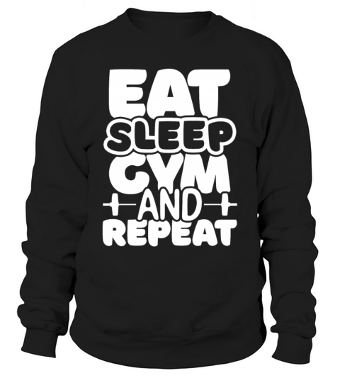 Eat Sleep Gym and Repeat-Fitness Quote Sweatshirt Unisex