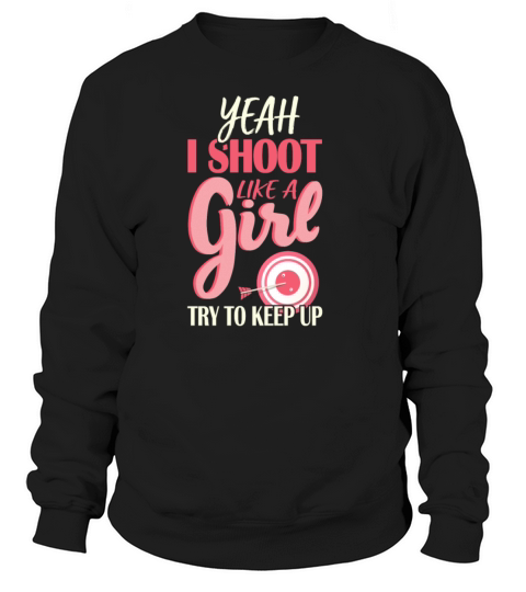 I Shoot Like A Girl Try To Keep Up Bow Hunting Sweatshirt Unisex