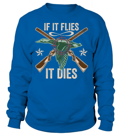 If It Flies It Dies Bird Hunting Rifle Sweatshirt Unisex