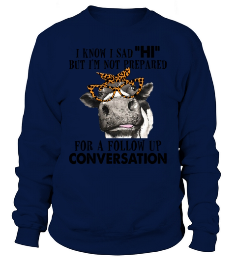 Im Not Prepared For Follow Up Conversation Heifer Sweatshirt Unisex