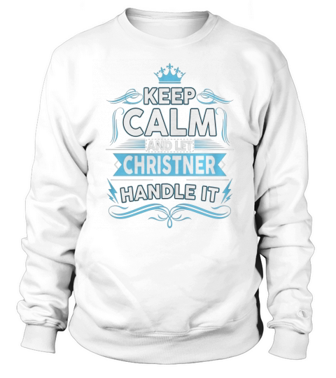 Keep calm CHRISTNER, CHRISTNER tshirt Sweatshirt Unisex