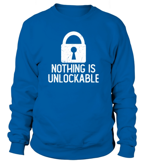 Locksmith Nothing Is Unlockable Pick Tools Sweatshirt Unisex