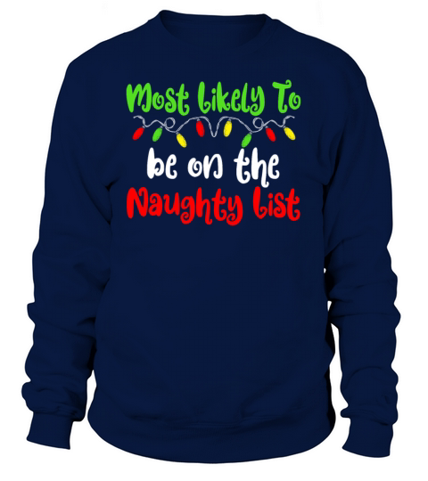 Most Likely To Christmas Naughty List Christmas Sweatshirt Unisex