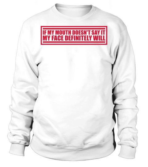 my face definitely will Sweatshirt Unisex