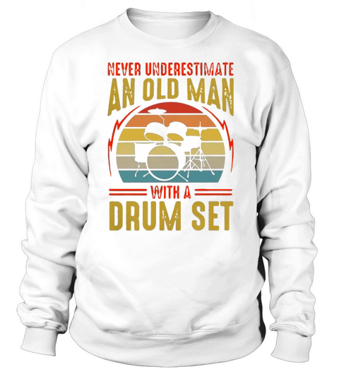 Never underestimate an old man with a drum set vintage shirt Sweatshirt Unisex
