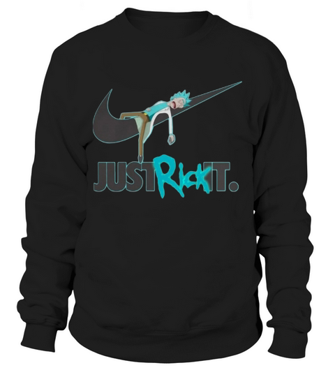 Nike Just Rick It shirt Sweatshirt Unisex