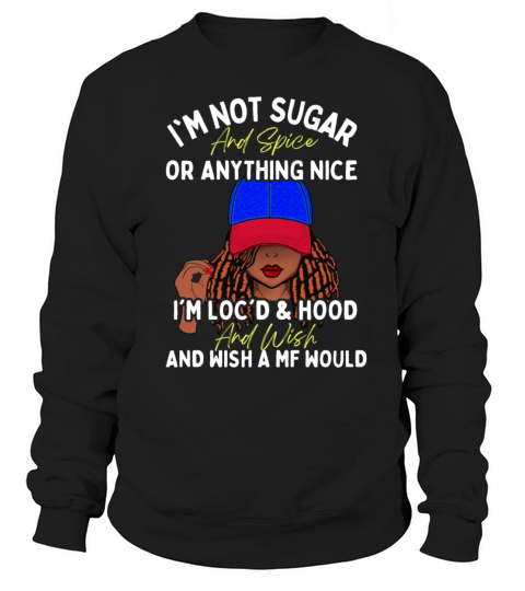 Not Sugar and Spice Locd and Hood Sweatshirt Unisex