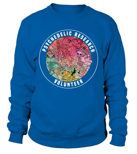 Shrooms Festival Psychedelic Research Volunteer shirt Sweatshirt Unisex