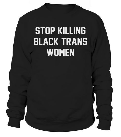 Stop killing black trans women Sweatshirt Unisex