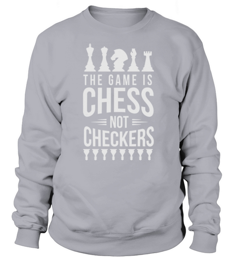 The Game Is Chess Not Checkers Sweatshirt Unisex