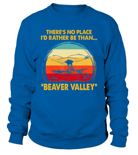 There’s No Place I’d Rather Be Than Beaver Valley Vintage shirt Sweatshirt Unisex