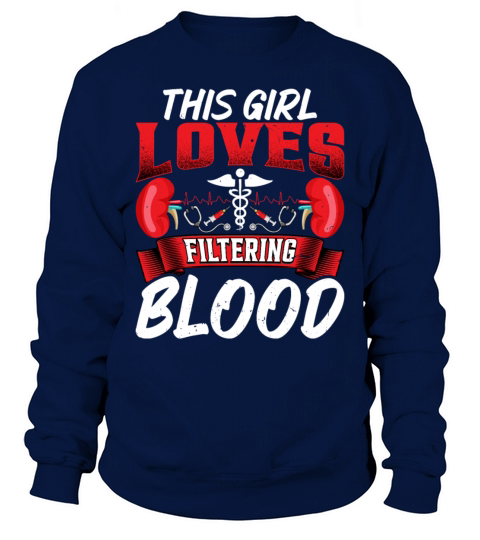 This Girl Loves Filtering Blood Funny Dialysis Sweatshirt Unisex