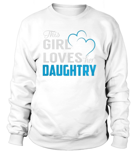 This Girl Loves Her DAUGHTRY Name Shirts Sweatshirt Unisex