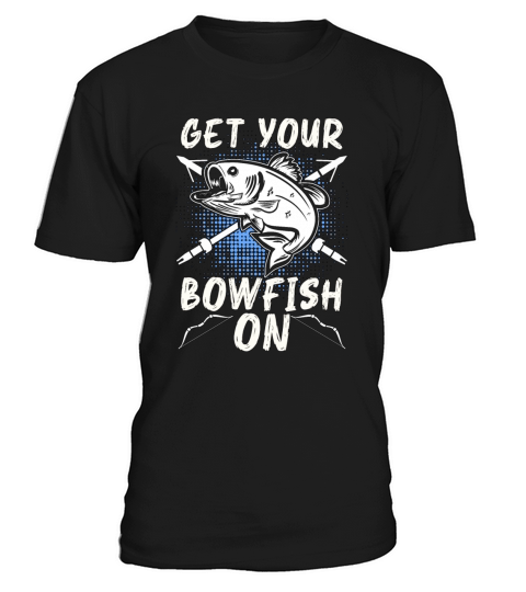 Bowfishing Get Your Bowfish On Fisherman Bowfisher T-Shirt Unisex