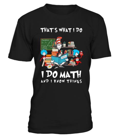 Dr. Seuss That’s What I Do I Do Math And I Know Things shirt T-Shirt Unisex