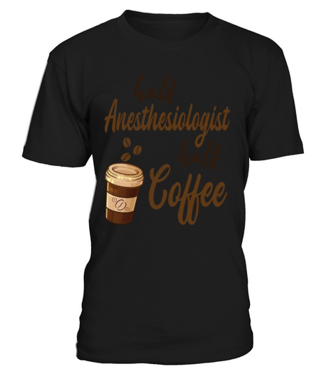 Half Anesthesiologist Half Coffee T-Shirt Unisex