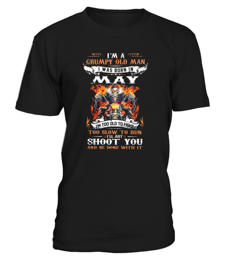 I’m a Grumpy old man i was born in May i’ll just shoot you shirt T-Shirt Unisex