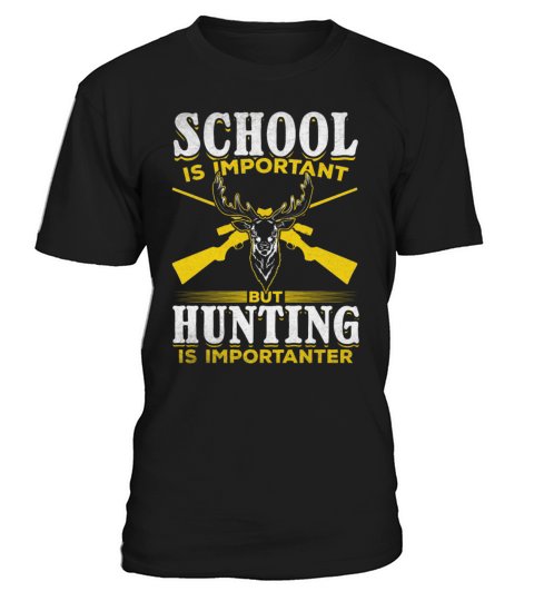 School is Important but Hunting is Importanter I T-Shirt Unisex