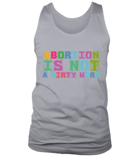 Abortion Is Not A Dirty Word Pro Choice Roe v Wade Tank Top Unisex