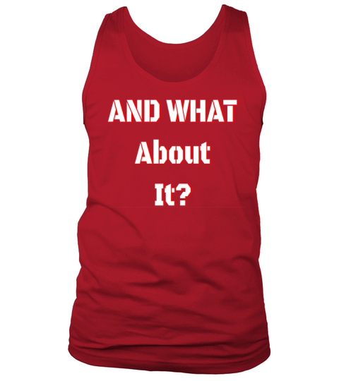 And what about it Tank Top Unisex