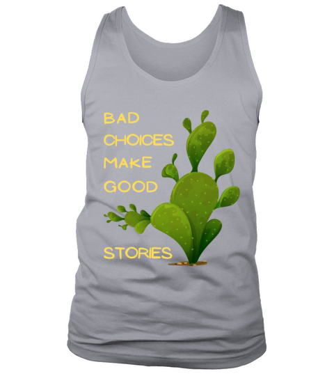 Bad Choices Make Good Stories with feature cactus Tank Top Unisex