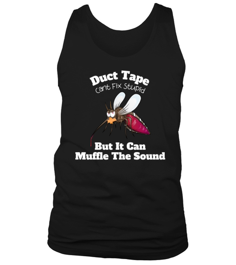 duct tape cant fix stupid but it can muffle the s Tank Top Unisex