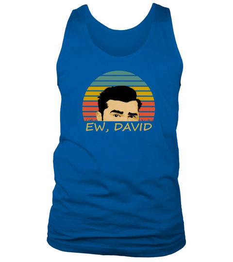 Ew David Schitts Creek T-Shirt Tank Top Unisex
