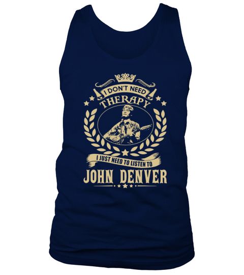 I Dont Need Therapy i Just Need To Listen To John Denver  TShirt Tank Top Unisex
