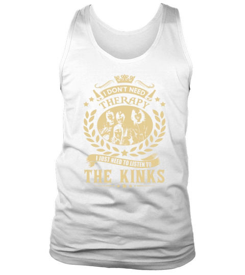 I Dont Need Therapy I Just Need To Listen To The Kinks TShirt Tank Top Unisex