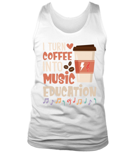 I Turn Coffee Into Music Education Funny Music Tank Top Unisex