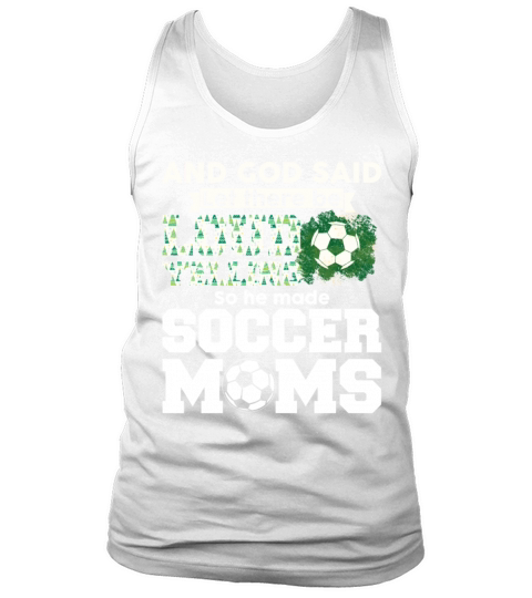 Let There Be Loud Yelling So He Made Soccer Moms Tank Top Unisex